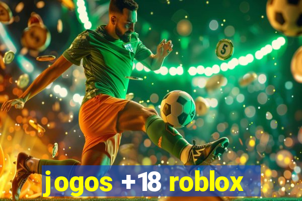 jogos +18 roblox